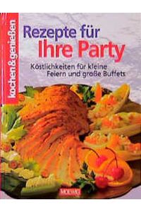 Rezepte für Ihre Party :  - Köstlichkeiten für kleine Feiern und große Buffets. Kochbuch. Mit farbigen Abbildungen. kochen & genießen.