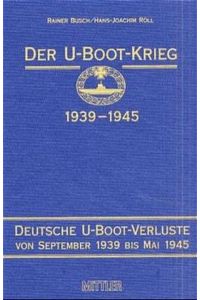 Der U-Boot-Krieg 1939-1945. Bd. 1-5: Der U-Boot-Krieg 1939-1945, 5 Bde. , Bd. 4, Deutsche U-Boot-Verluste von September 1939 bis Mai 1945