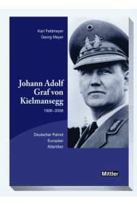 Johann Adolf Graf von Kielmansegg : 1906 - 2006 ; deutscher Patriot - Europäer - Atlantiker