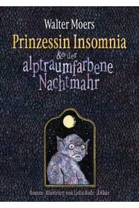Prinzessin Insomnia & der alptraumfarbene Nachtmahr. Ein somnambules Märchen aus Zamonien von Hildegunst von Mythenmetz illustriert von Lydia Rode