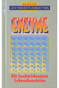 Enzyme: Das neue Heilmittel aus der Natur (Kleine Gesundheitsbibliothek)