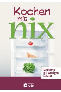Kochen mit nix: Leckeres mit wenigen Zutaten