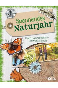 Spannendes Naturjahr: Mein Jahreszeiten-Erlebnis-Buch: 140 tolle Ideen für Frühling, Sommer, Herbst & Winter