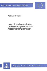 Kognitionsdiagnostische Untersuchungen über das Klassifikationsverhalten. Zur Entwicklung des Testsystems REA.   - (=Europ. Hochschulschriften, Reihe VI: Psychologie; Band 147).