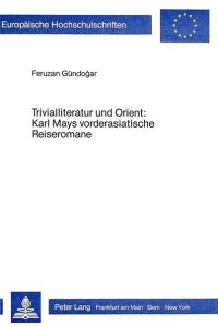 Trivialtliteratur und Orient: Karl Mays vorderasiatische Reiseromane (= Europäische Hochschulschriften - Reihe I - Deutsche Sprache und Literatur Band 684)
