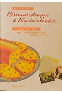 Brennesselsuppe und Rosinenbomber - Das berliner Notkochbuch