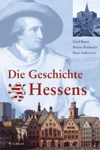 Die Geschichte Hessens : Von der Steinzeit bis zum Neubeginn nach 1945
