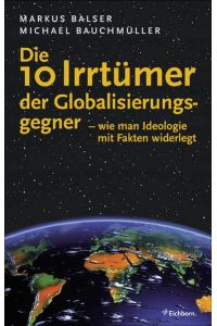 Die 10 Irrtümer der Globalisierungsgegner: Wie man Ideologie mit Fakten widerlegt