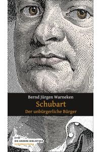 Schubart : der unbürgerliche Bürger.   - Die Andere Bibliothek ; Bd. 294