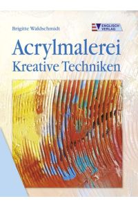 Acrylmalerei: Kreative Techniken Waldschmidt, Brigitte