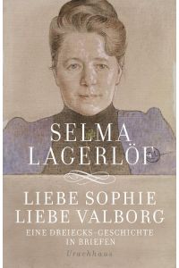 Liebe Sophie – Liebe Valborg: Eine Dreiecksgeschichte in Briefen