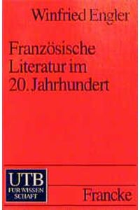 Französische Literatur im 20. Jahrhundert.   - Winfried Engler / UTB ; 1757.