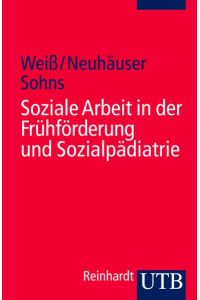 Soziale Arbeit in der Frühförderung und Sozialpädiatrie : mit 5 Tabellen.   - Hans Weiß ; Gerhard Neuhäuser ; Armin Sohns / UTB ; 2548; Soziale Arbeit im Gesundheitswesen ; Bd. 3
