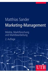 Marketing-Management: Märkte, Marktinformationen und Marktbearbeitung: Märkte, Marktforschung und Marktbearbeitung