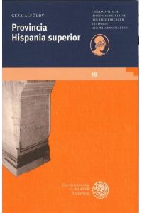 Provincia Hispania superior. ( = Schriften der Philosophisch- historischen Klasse der Heidelberger Akademie der Wissenschaften, 19) .