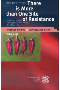There is More than One Site of Resistance: Ironie und Parodie im zeitgenössischen Roman der Chicanos/as (American Studies: A Monograph Series, Band 98)