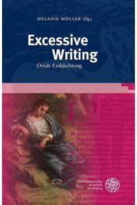 Excessive Writing : Ovids Exildichtung.   - Melanie Möller (Hg.) / Bibliothek der klassischen Altertumswissenschaften / 2. Reihe ; Neue Folge, Band 160