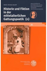 Historie und Fiktion in der mittelalterlichen Gattungspoetik (II). Zehn neue Studien und ein Vorwort.