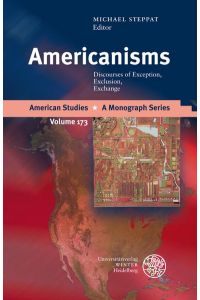 Americanisms: Discourses of Exception, Exclusion, Exchange. (American Studies - a Monograph Series Volume 173)