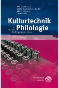 Kulturtechnik Philologie. Zur Theorie des Umgangs mit Texten  - (Bibliothek d. klass. Altertumswissenschaften. Neue Folge - 2. Reihe; Bd. 131).