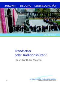 Trendsetter oder Traditionshüter?: Die Zukunft der Museen [Gebundene Ausgabe] Julia Rombach (Autor)