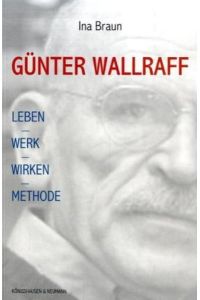 Günter Wallraff: Leben - Werk - Wirken - Methode Braun, Ina