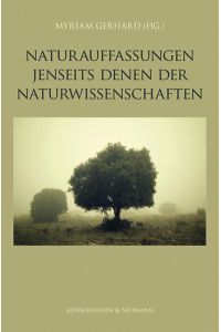 Naturauffassungen jenseits derer der Naturwissenschaften (Studien zur Naturphilosophie) Gerhard, Myriam.