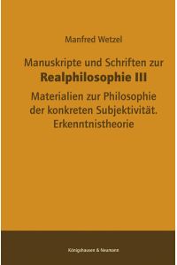 Materialien zur Philosophie der konkreten Subjektivität; Erkenntnistheorie; Manfred Wetzel.   - Wetzel, Manfred: Manuskripte und Schriften zur Realphilosophie ; 3