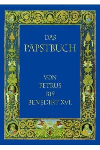 Das Papstbuch. Von Petrus bis Benedikt XVI. Nachdruck der Ausgabe von 1925