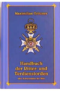 Handbuch der Ritter-und Verdienstorden aller Kulturstaaten der Welt. Innerhalb des 19. Jahrhs. Reprint des Originals v. 1893