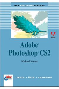 Das Einsteigerseminar Adobe Photoshop CS2 Seimert, Winfried