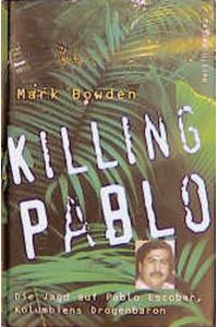 Killing Pablo  - : die Jagd auf Pablo Escobar, Kolumbiens Drogenbaron / aus dem Amerikan. von Friedrich Griese.