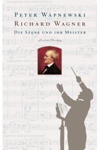 Richard Wagner: Die Szene und ihr Meister