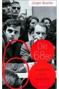 Die 68er.   - Biographie einer Generation.