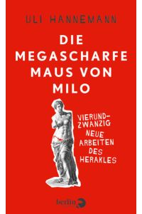 Die megascharfe Maus von Milo: Vierundzwanzig neue Arbeiten des Herakles