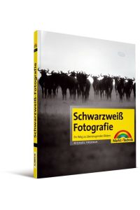 Schwarzweiß-Fotografie: Ihr Weg zu überzeugenden Bildern (Digital fotografieren) Freeman, Michael