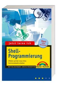 Jetzt lerne ich Shell-Programmierung: Effektiv mit der Linux-/Unix-Kommandozeile arbeiten Rathmann, Bettina and Wieskotten, Christa