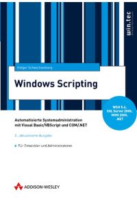 Windows-Scripting. Automatisierte Systemadministration mit Visual Basic/VBScript und COM/. NET