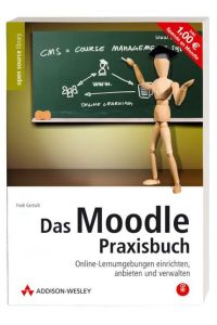 Das Moodle-Praxisbuch. Online-Lernumgebungen einrichten, anbieten und verwalten. Mit Moodle auf CD (für Installation und Live-Betrieb direkt von CD). Gertsch, Fredi