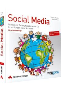 Social Media: Wie Sie mit Twitter, Facebook und Co. Ihren Kunden näher kommen (Bizztec) Pfeiffer, Thomas and Koch, Bastian