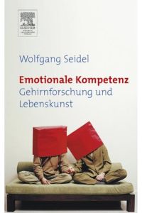 Emotionale Kompetenz: Gehirnforschung und Lebenskunst Seidel, Wolfgang