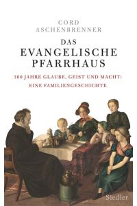 Das evangelische Pfarrhaus: 300 Jahre Glaube, Geist und Macht: Eine Familiengeschichte (g5t)