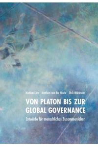 Von Platon bis zur Global Governance. Entwürfe für menschliches Zusammenleben