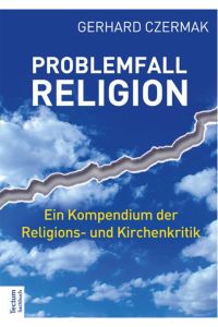 Problemfall Religion: Ein Kompendium der Religions- und Kirchenkritik  - ein Kompendium der Religions- und Kirchenkritik