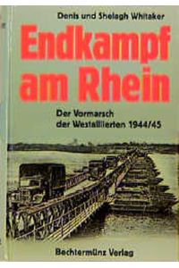 Endkampf am Rhein. Der Vormarsch des Westalliierten 1944/45