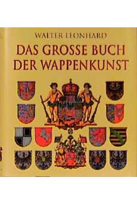 Das grosse Buch der Wappenkunst. Entwicklung - Elemente - Bildmotive - Gestaltung.