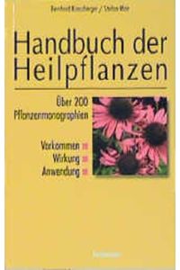 Handbuch der Heilpflanzen. Über 200 Pflanzenmonographien ; Vorkommen, Wirkung, Anwendung.