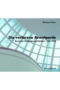 Die verlorene Avantgarde: Russische Revolutionsarchitektur 1922-1932 Pare, Richard; Cohen, Jean L; Kreutzer, Anke and Kreutzer, Eberhard
