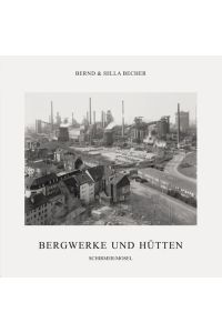 Bergwerke und Hütten: Zur Ausstellung im Josef Albers Museum in Bottrop: Bergwerke und Hutten Becher, Bernd; Becher, Hilla and Liesbrock, Heinz