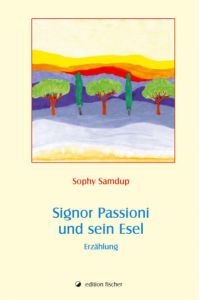 Signor Passioni und sein Esel.   - Erzählung. Mit einem Vorwort der Verfasserin.